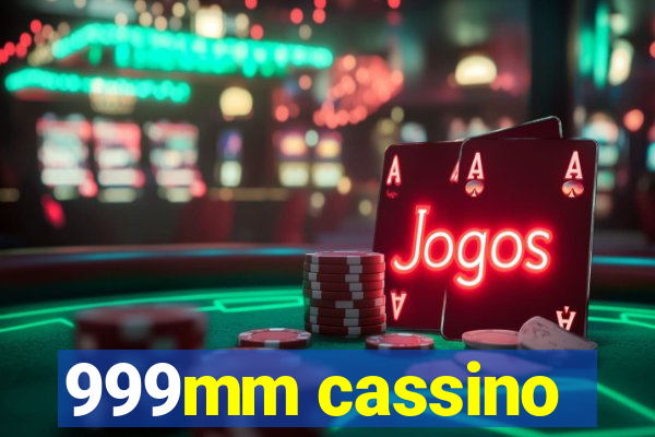 999mm cassino
